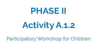 Activity A.1.2 - Participatory Workshop for Children